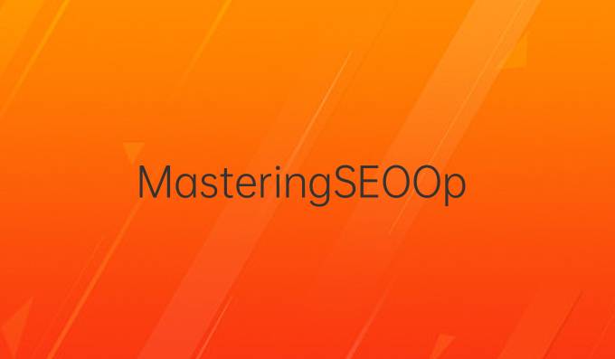 Mastering SEO Operations: Strategies to Boost Your Online Visibility and Drive Traffic